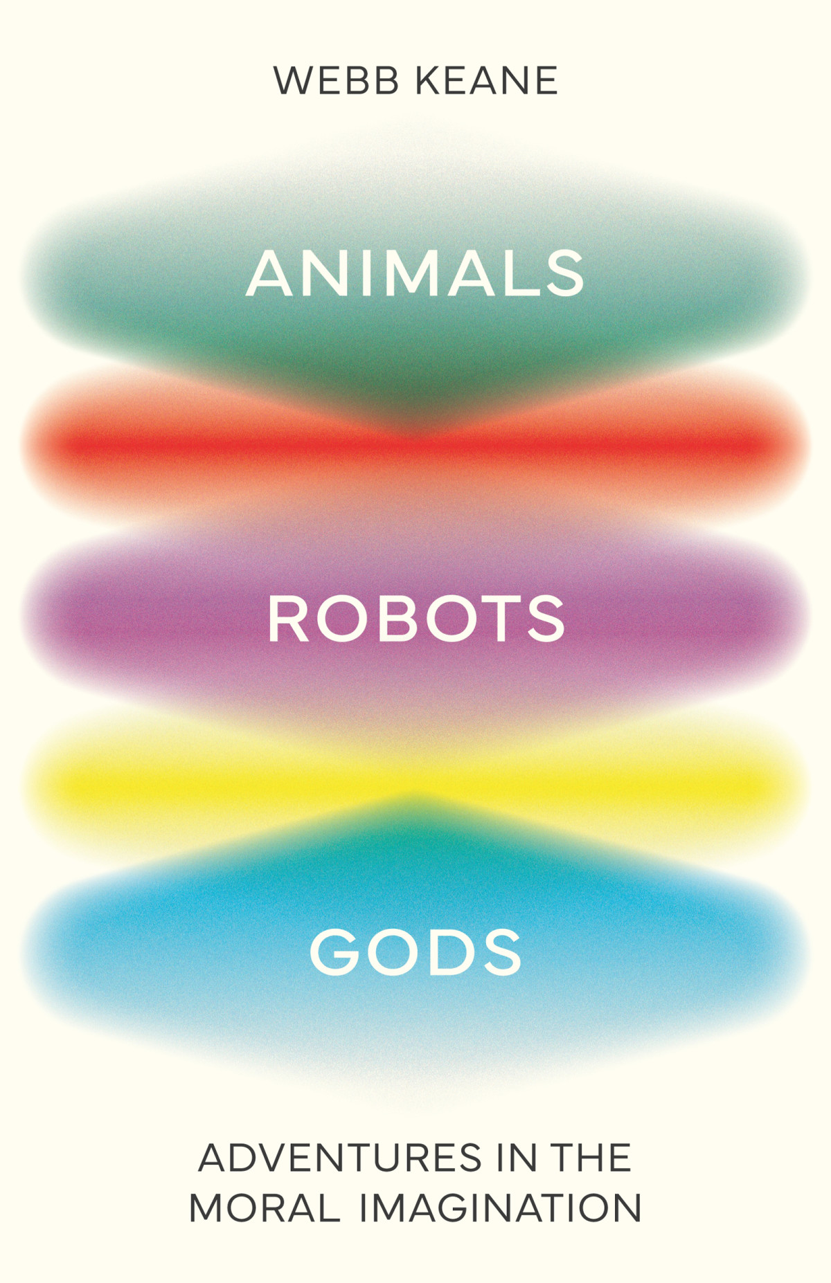 Animals Robots Gods Adventures In The Moral Imagination Webb Keane