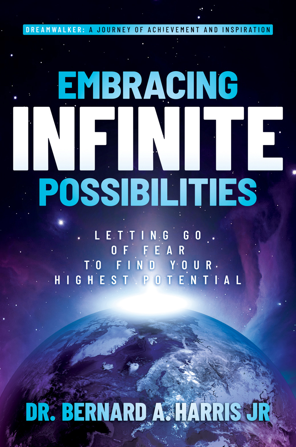 Embracing Infinite Possibilities Bernard A Harris