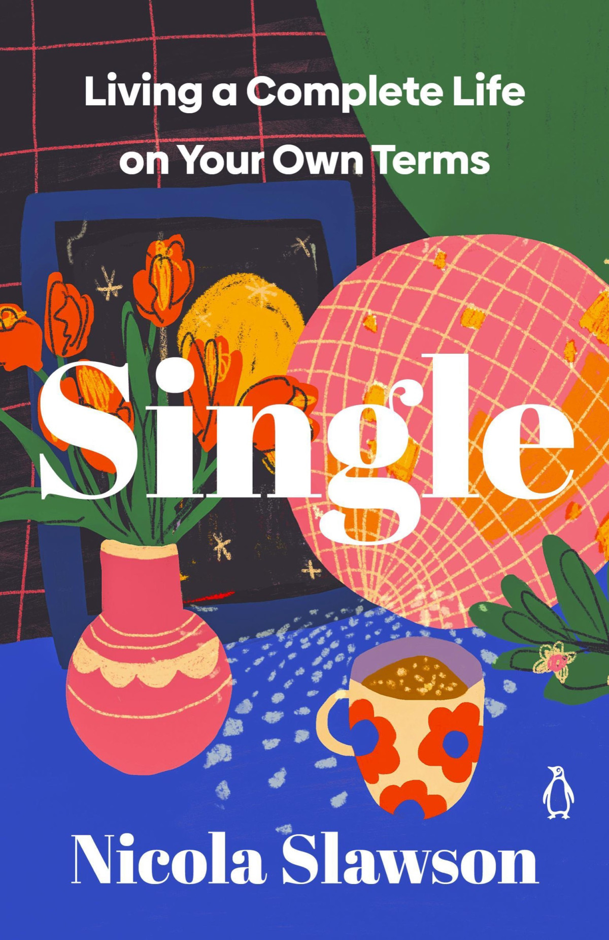 Single Living A Complete Life On Your Own Terms Nicola Slawson