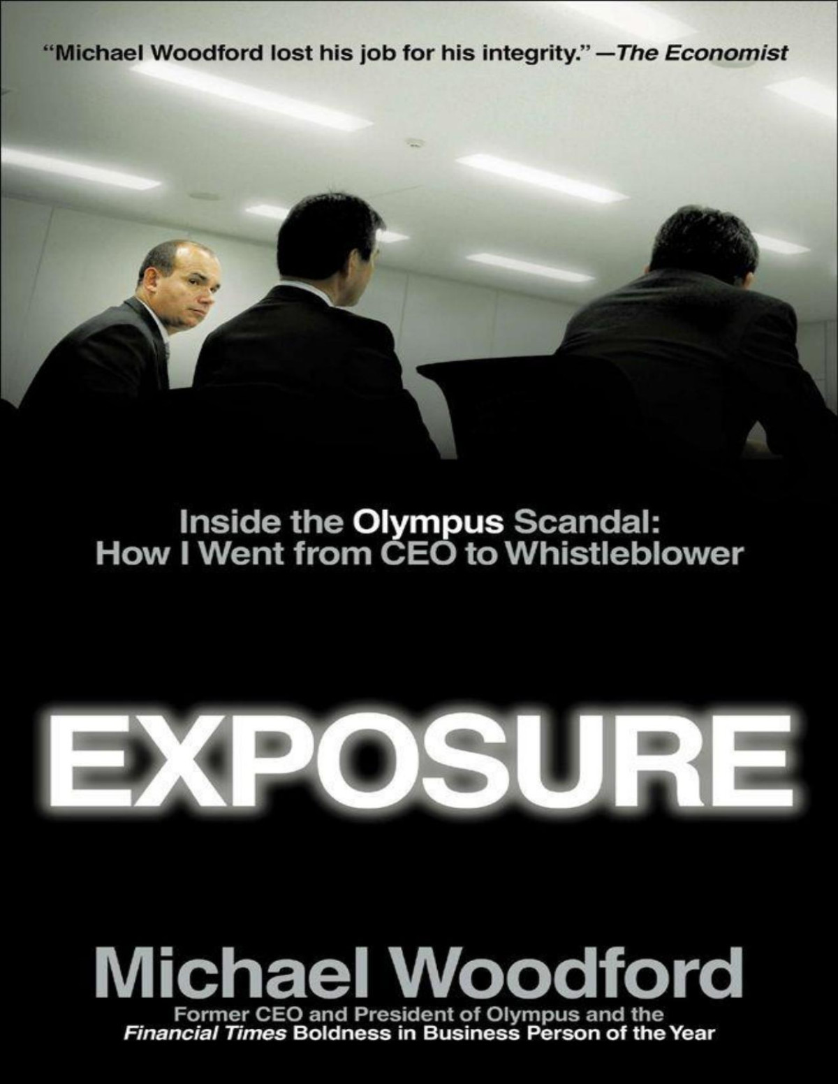 Exposure Inside The Olympus Scandal How I Went From Ceo To Whistleblower 2012 Michael Woodford