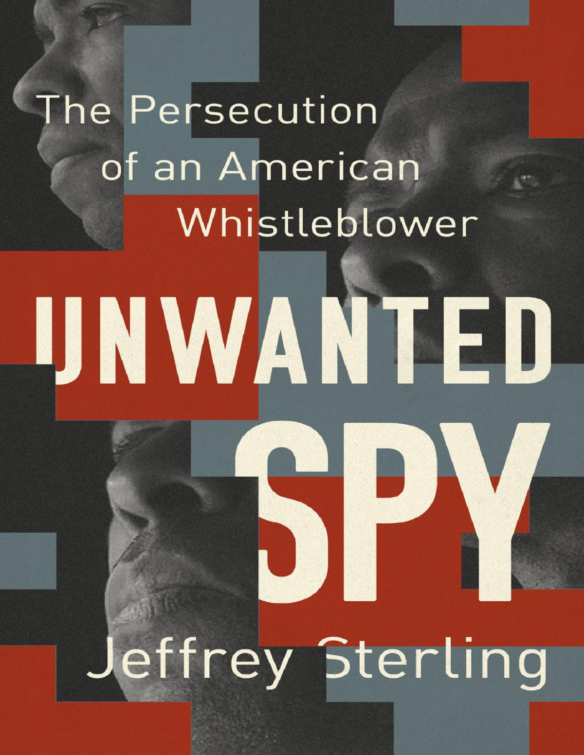 Unwanted Spy The Persecution Of An American Whistleblower Jeffrey Sterling