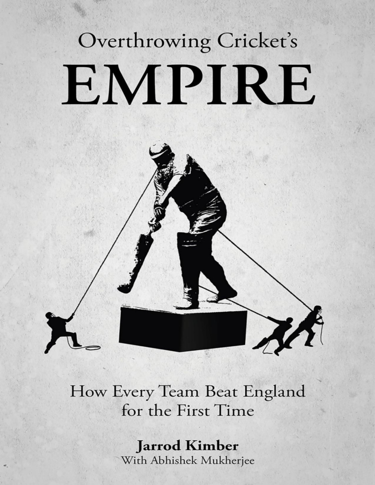 Overthrowing Crickets Empire How Every Team Beat England For The First Time Jarrod Kimber