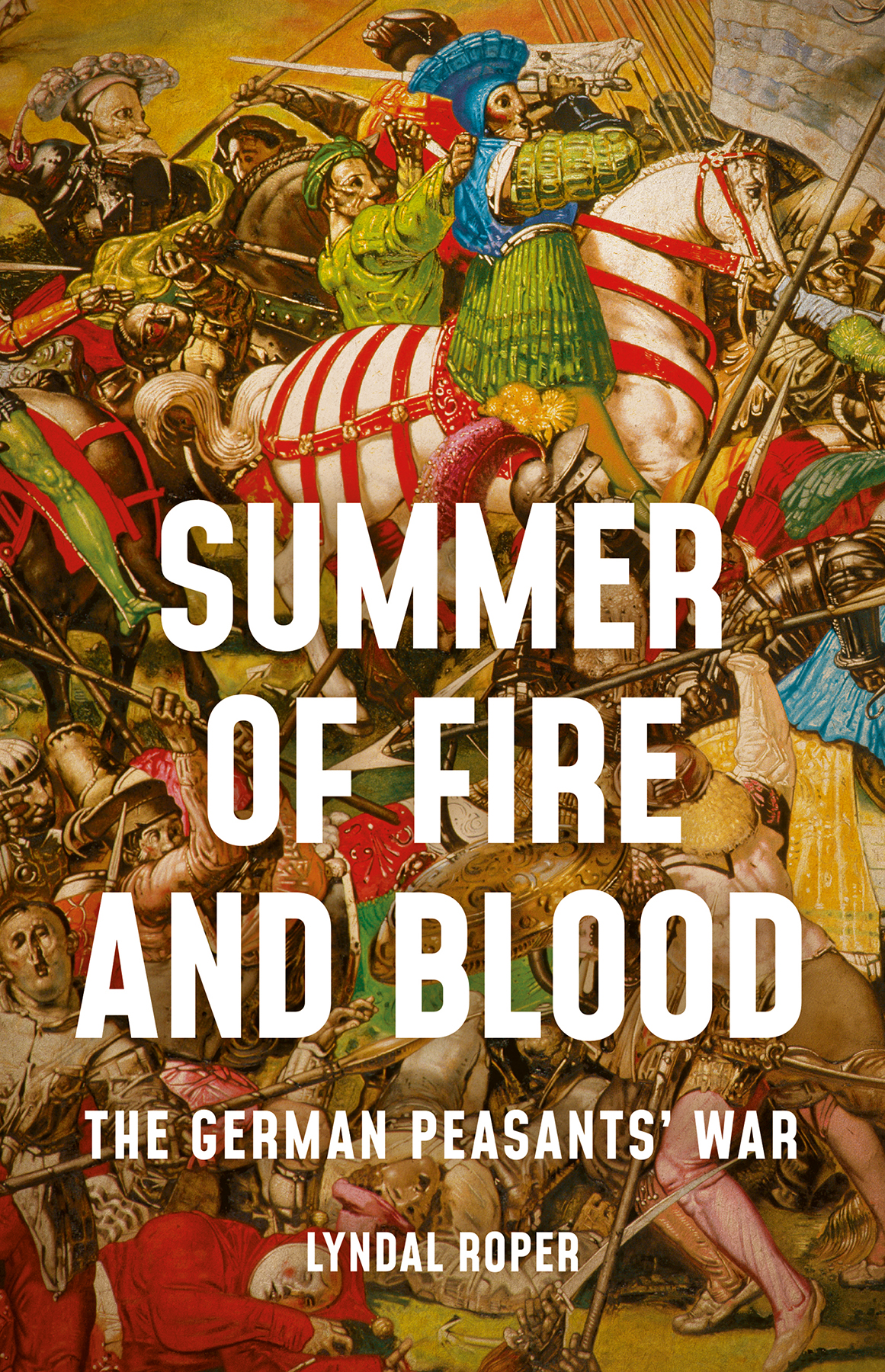 Summer Of Fire And Blood The German Peasants War Lyndal Roper