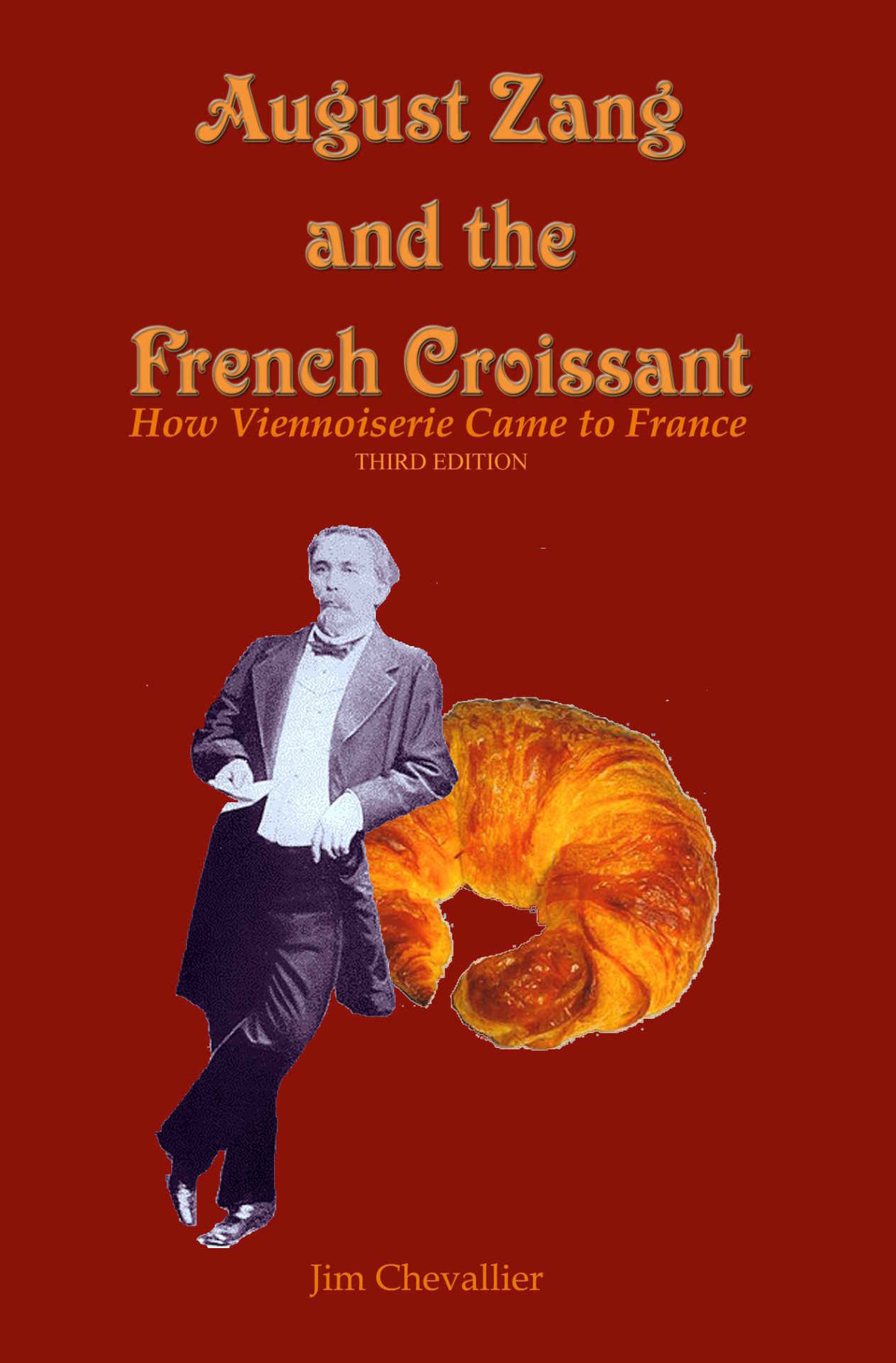 August Zang And The French Croissant How Viennoiserie Came To France 3rd Jim Chevallier