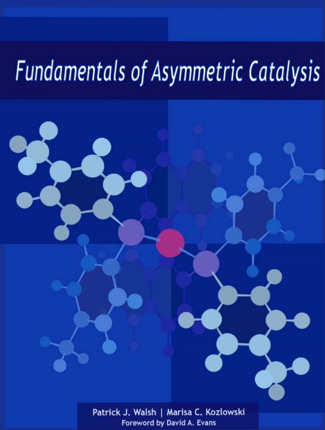 Fundamentals Of Asymmetric Catalysis Patrick J Walsh Marisa C Kozlowski