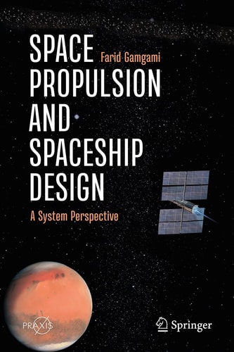Space Propulsion And Spaceship Design A System Perspective 2024th Edition Farid Gamgami
