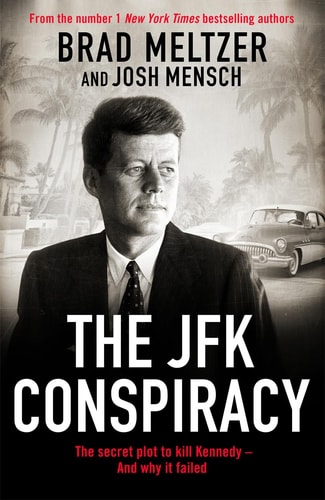 The Jfk Conspiracy The Secret Plot To Kill Kennedyand Why It Failed Brad Meltzer
