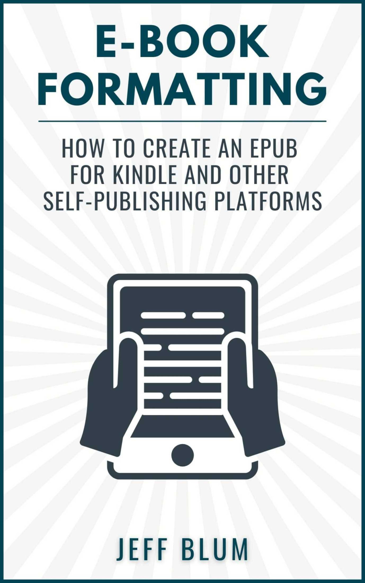 Ebook Formatting How To Create An Epub For Kindle And Other Selfpublishing Platforms Location Independent Series 6 Jeff Blum