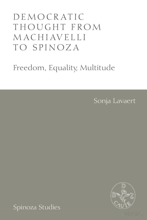 Democratic Thought From Machiavelli To Spinoza Freedom Equality Multitude Sonja Lavaert