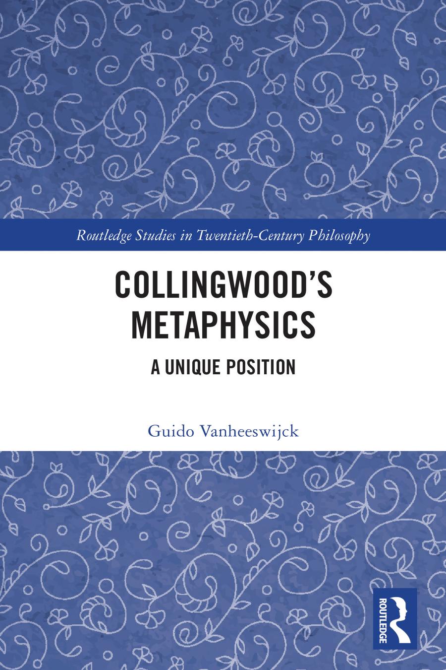 Collingwoods Metaphysics A Unique Position Guido Vanheeswijck