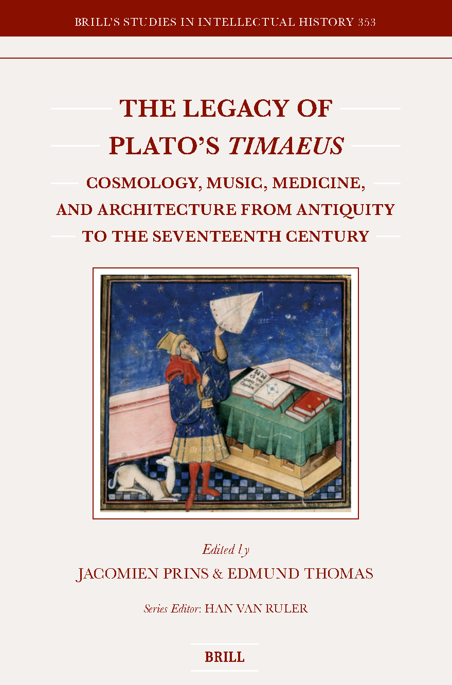 The Legacy Of Platos Timaeus Cosmology Music Medicine And Architecture From Antiquity To The Seventeenth Century Jacomien Prins