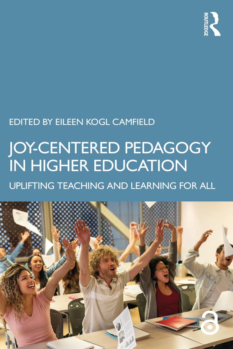 Joycentered Pedagogy In Higher Education Uplifting Teaching And Learning For All Edited By Eileen Kogl Camfield