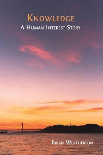 Knowledge A Human Interest Story Brian Weatherson