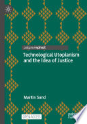 Technological Utopianism And The Idea Of Justice Martin Sand