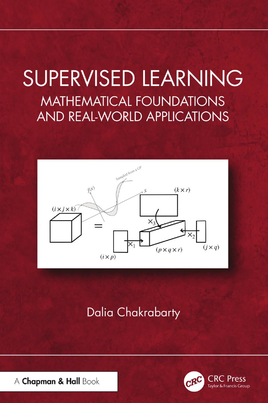 Supervised Learning Mathematical Foundations And Realworld Applications 1st Edition Dalia Chakrabarty