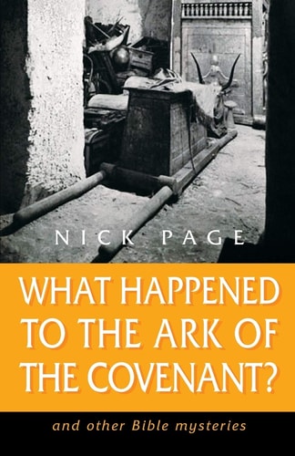 What Happened To The Ark Of The Covenant And Other Bible Mysteries Nick Page