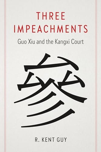 Three Impeachments Guo Xiu And The Kangxi Court R Kent Guy