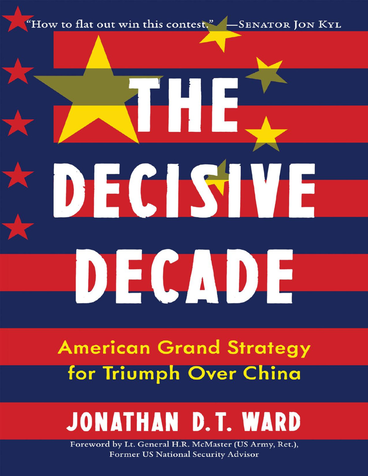 The Decisive Decade American Grand Strategy For Triumph Over China Jonathan Dt Ward