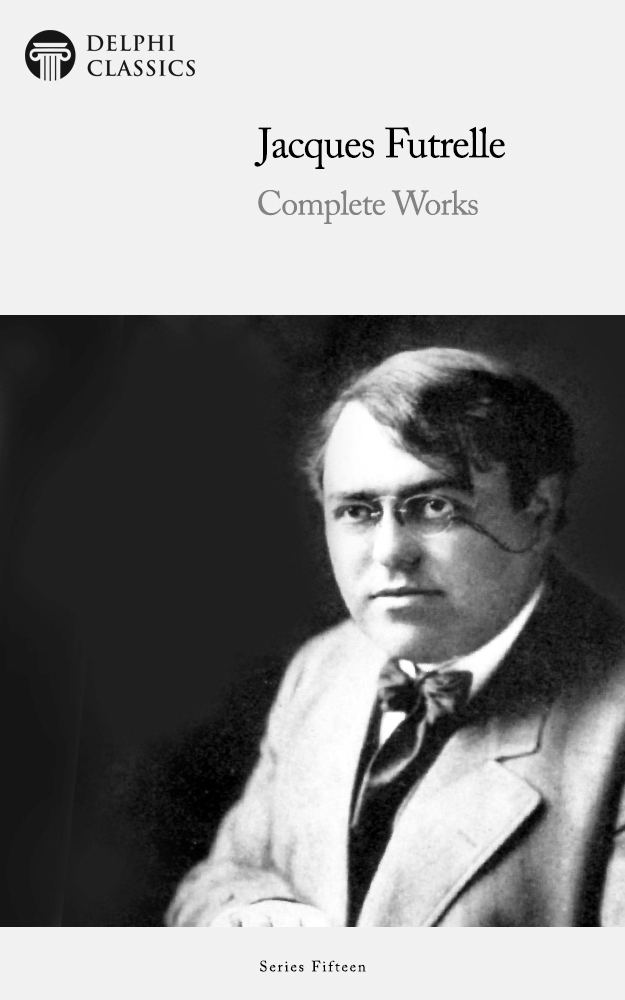 Complete Works Of Jacques Futrelle Illustrated Jacques Futrelle