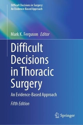 Difficult Decisions In Thoracic Surgery An Evidencebased Approach 5th Edition Mark K Ferguson