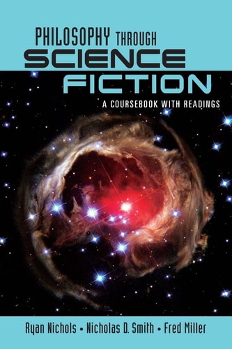 Philosophy Through Science Fiction A Coursebook With Readings 2009th Edition Ryan Nichols