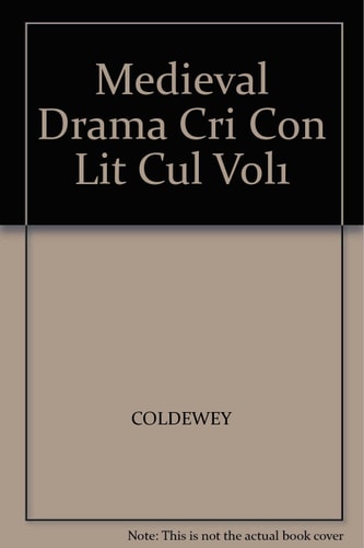 Medieval Drama Critical Concepts In Literary And Cultural Studies Volume Iii English Noncycle Plays History And Criticism 2007th Edition John C Coldewey Ed