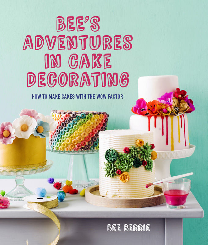 Bees Adventures In Cake Decorating How To Make Cakes With The Wow Factor Berrie