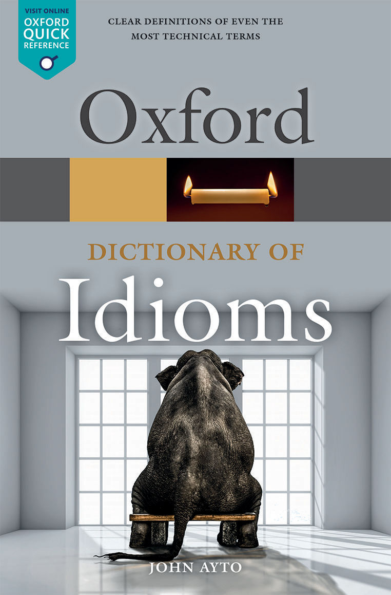 Oxford Dictionary Of Idioms Oxford Quick Reference 4th John Ayto