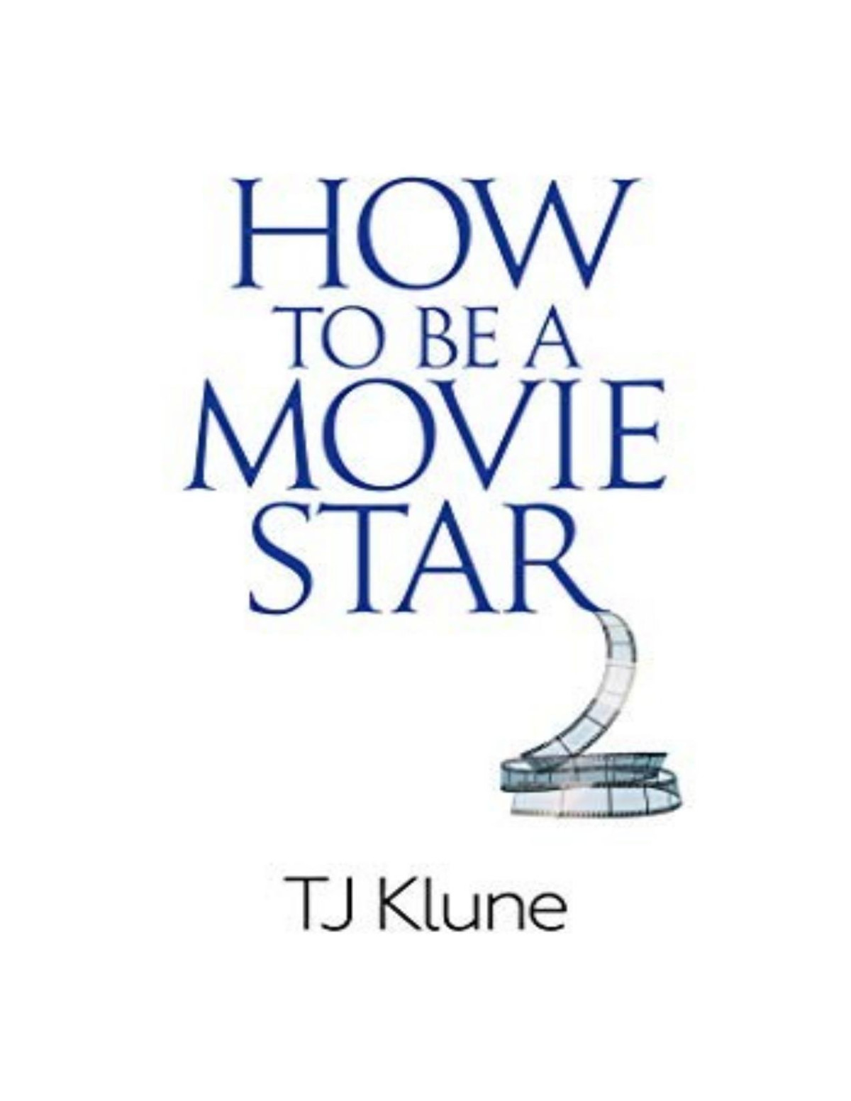 How To Be 2 How To Be A Movie Star Tj Klune