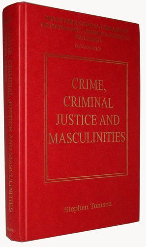 Crime Criminal Justice And Masculinities 2008th Edition Stephen Tomsen Ed
