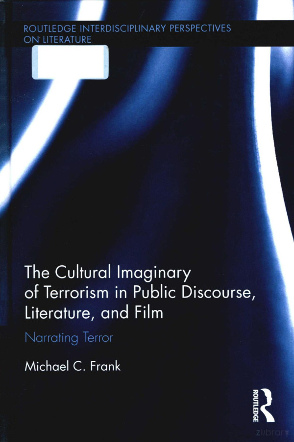 The Cultural Imaginary Of Terrorism In Public Discourse Literature And Film 2017th Edition Michael Cfrank