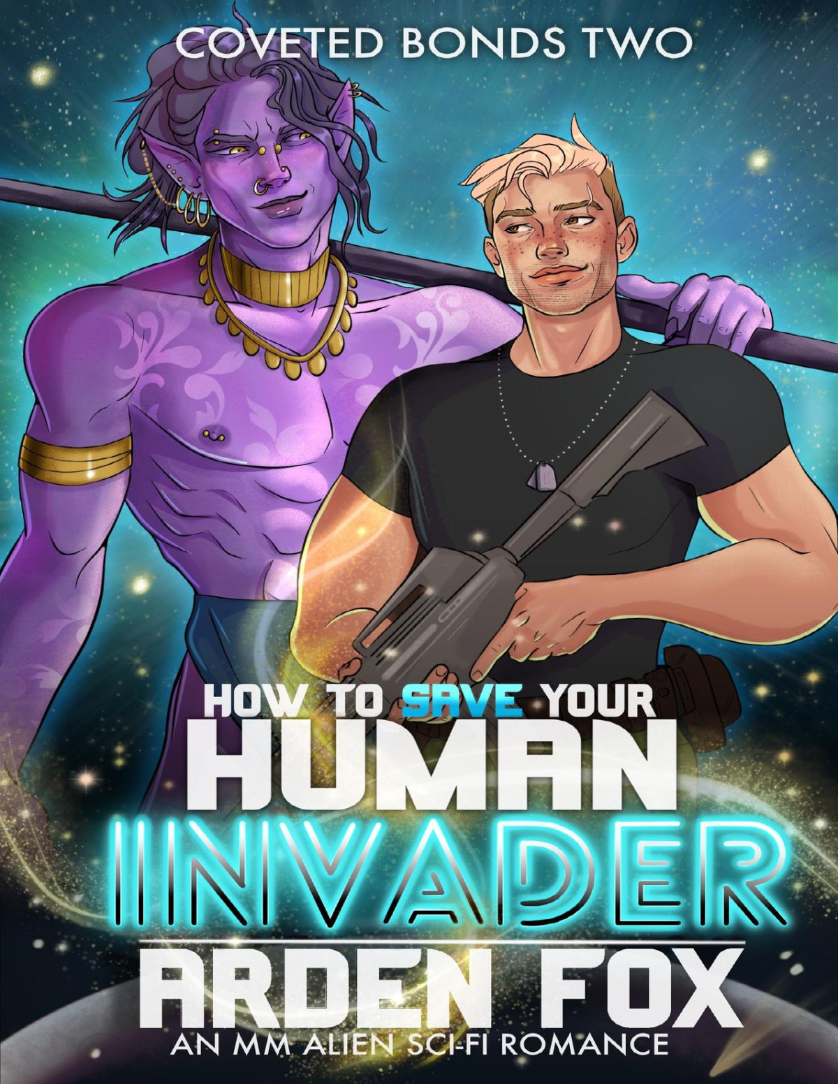 How To Save Your Human Invader An Mm Alien Scifi Romance Coveted Bonds Book 2 Arden Fox