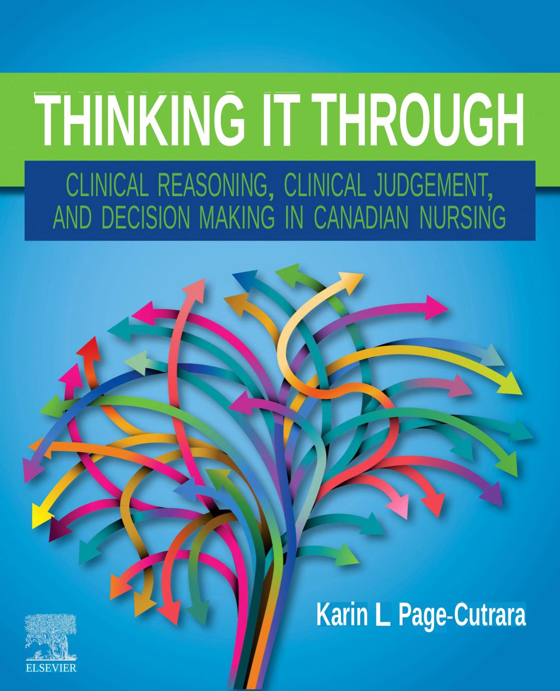 Thinking It Through Clinical Reasoning Clinical Judgement And Decision Making In Canadian Nursing Karin L Pagecutrara