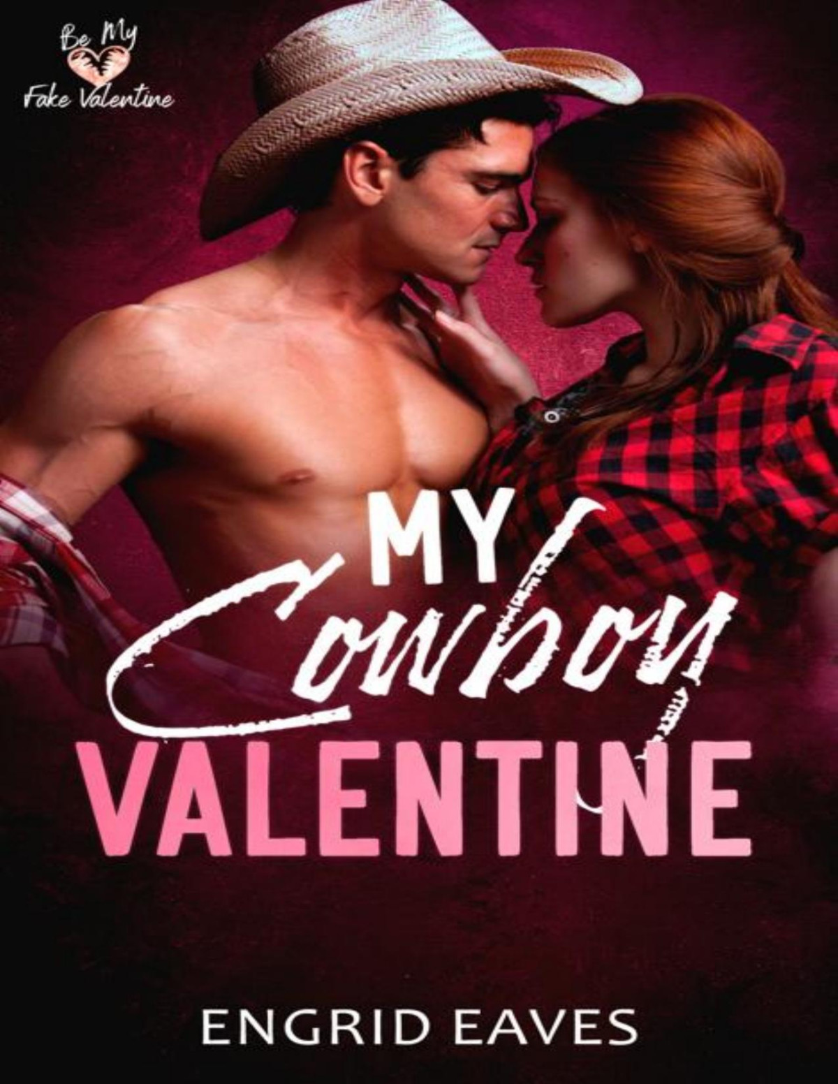My Cowboy Valentine An Enemiestolovers Fake Engagement Brothers Best Friend Romance Engrid Eaves