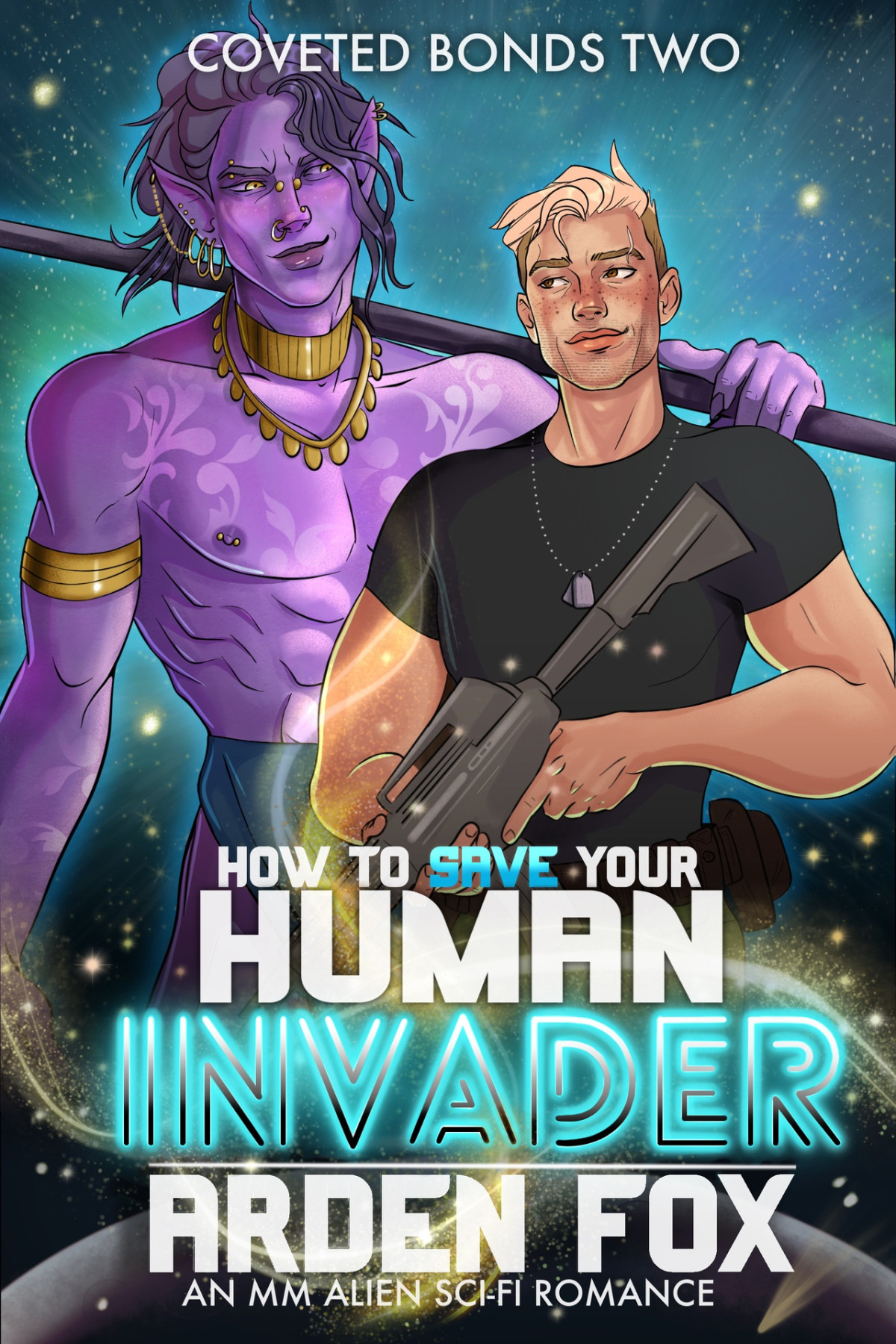 How To Save Your Human Invader An Mm Alien Scifi Romance Coveted Bonds Book 2 Arden Fox