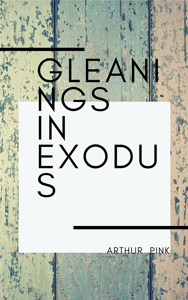 Gleanings In Exodus 1st Arthur Pink