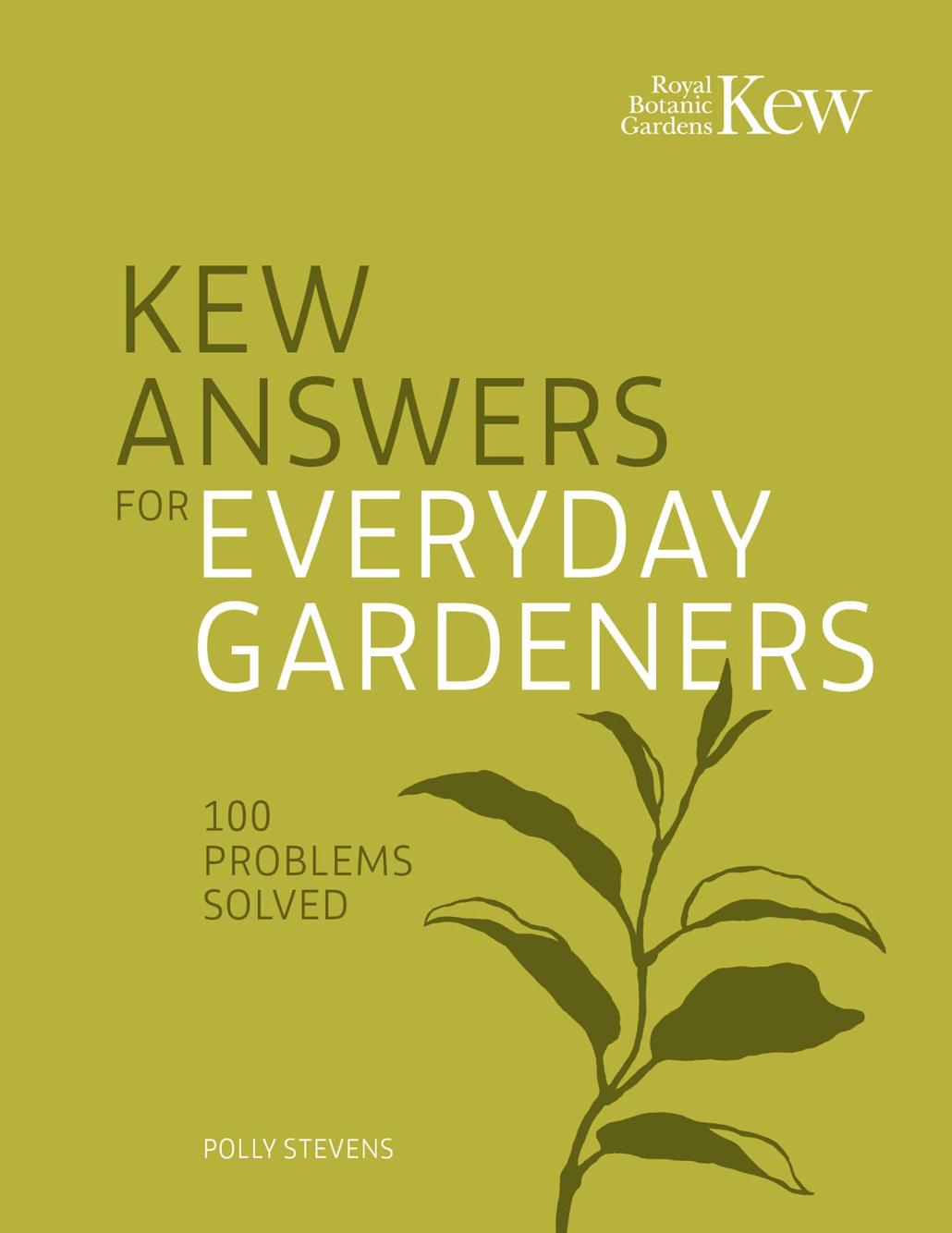 Kew Answers For Everyday Gardeners 100 Questions Answered Kew Royal Botanic Gardens Polly Stevens