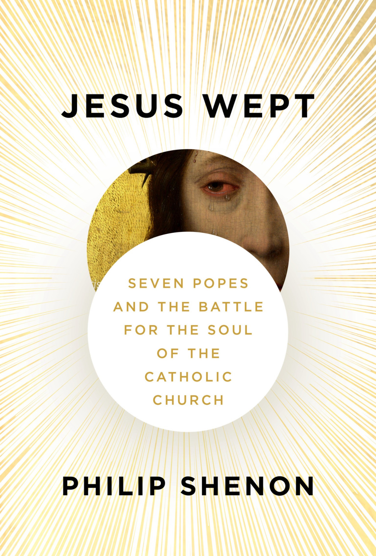 Jesus Wept Seven Popes And The Battle For The Soul Of The Catholic Church Philip Shenon