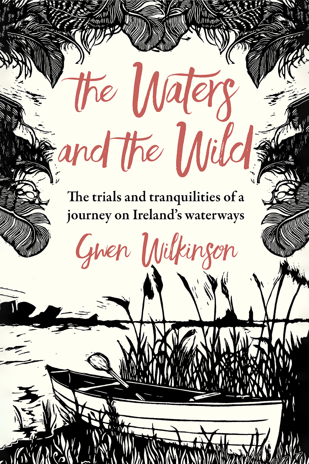 The Waters And The Wild The Trials And Tranquilities Of A Journey On Irelands Waterways Gwen Wilkinson