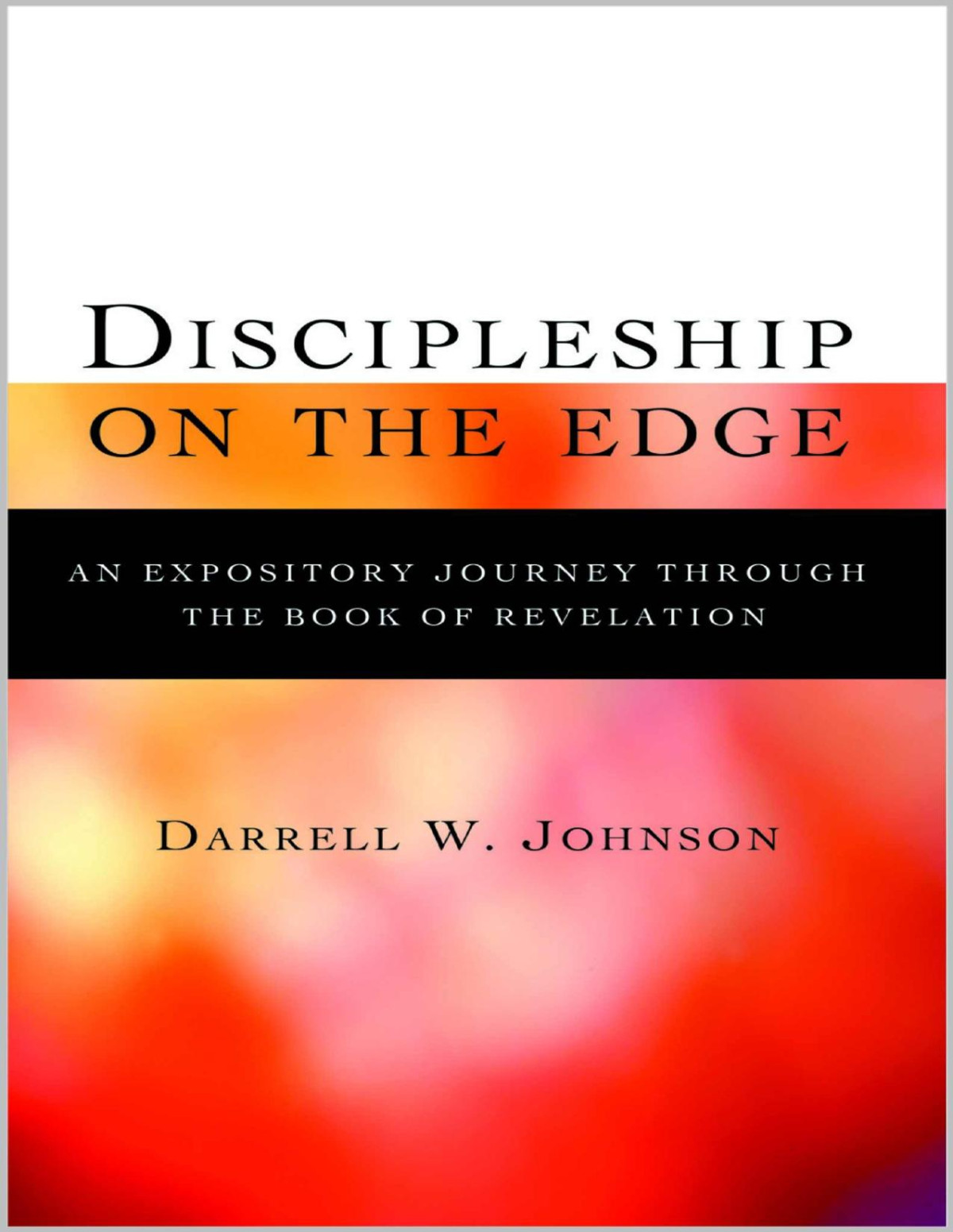 Discipleship On The Edge An Expository Journey Through The Book Of Revelation Johnson