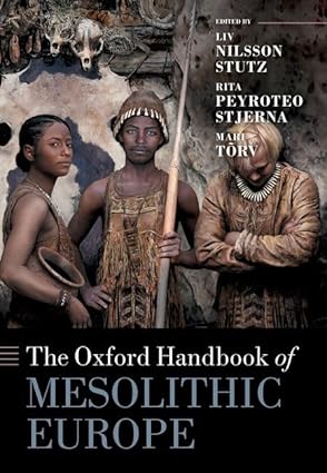 Oxford Handbook Of Mesolithic Europe 1st Edition Liv Nilsson Stutz