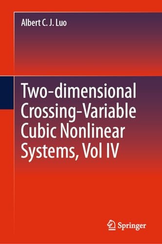 Twodimensional Crossingvariable Cubic Nonlinear Systems Vol Iv 2024th Edition Albert C J Luo