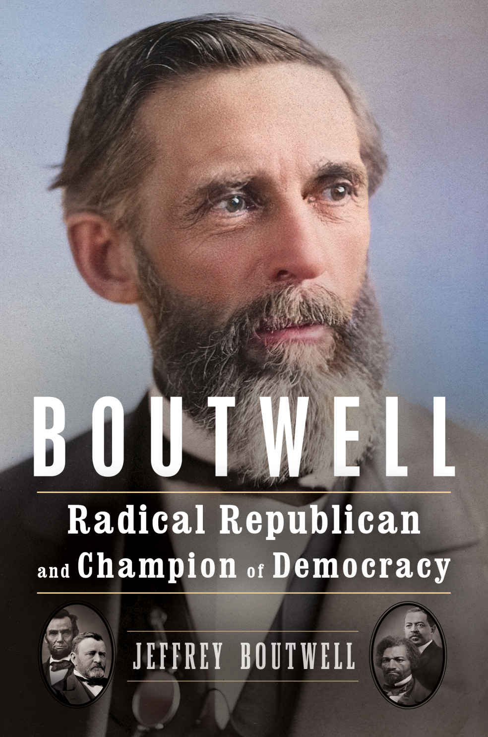 Boutwell Radical Republican And Champion Of Democracy Jeffrey Boutwell