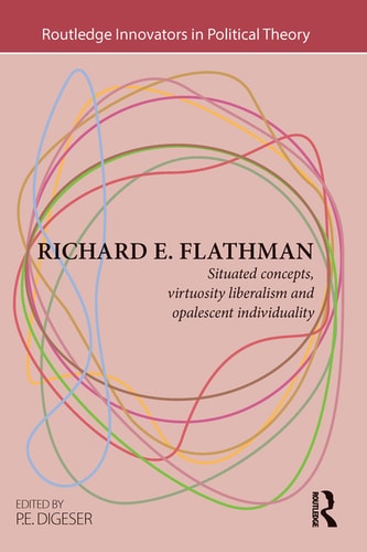 Richard E Flathman Situated Concepts Virtuosity Liberalism And Opalescent Individuality 2017th Edition P E Digeser Ed