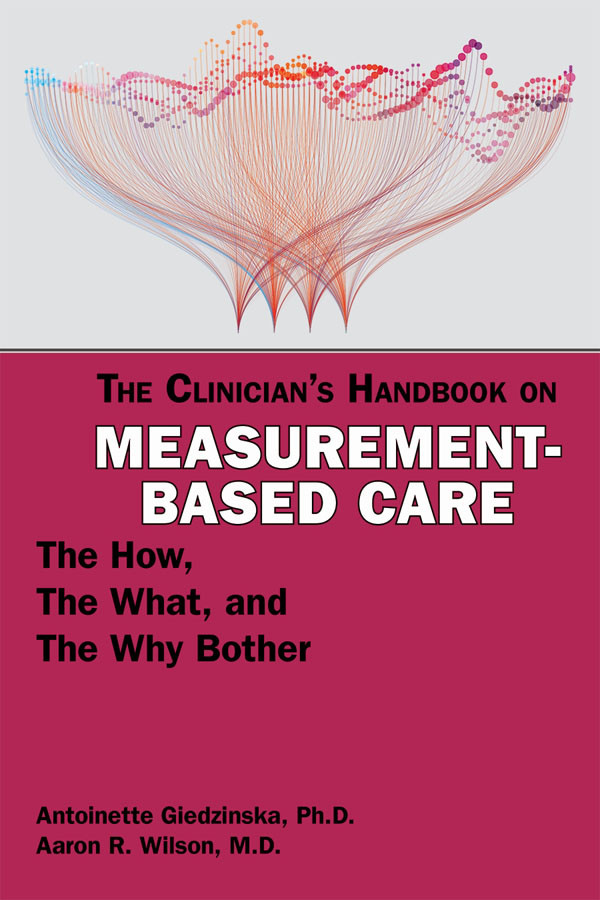 The Clinicians Handbook On Measurementbased Care The How The What And The Why Bother Antoinette Giedzinska