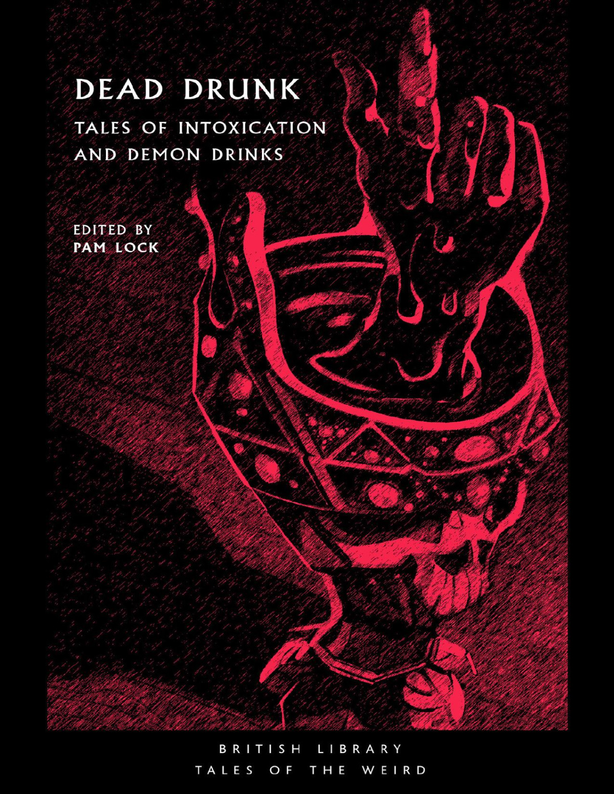 Dead Drunk Tales Of Intoxication And Demon Drinks Pam Lock