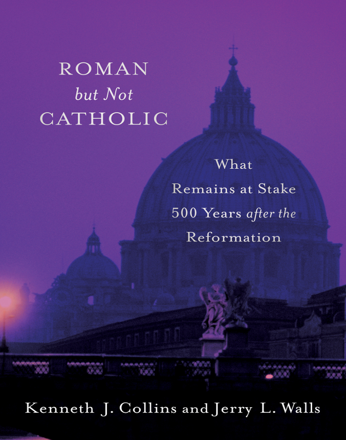 Roman But Not Catholic Kenneth J Collins And Jerry L Walls