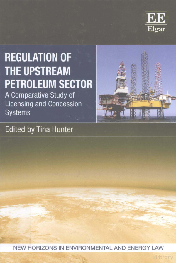 Regulation Of The Upstream Petroleum Sector A Comparative Study Of Licensing And Concession Systems 2015th Edition Tina Hunter