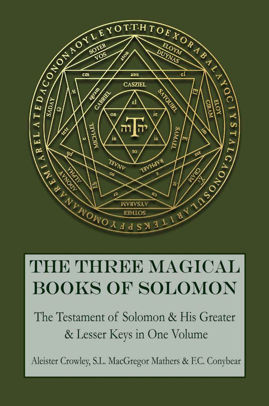 The Three Magical Books Of Solomon The Greater And Lesser Keys The Testament Of Solomon Aleister Crowley S L Macgregor Mathers F C Conybear