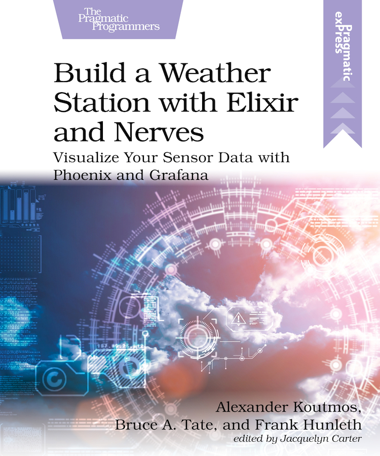 Build A Weather Station With Elixir And Nerves 1st Edition Alexander Koutmos